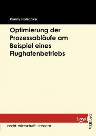 Kniha Optimierung der Prozessablaufe am Beispiel eines Flughafenbetriebs Ronny Holschke