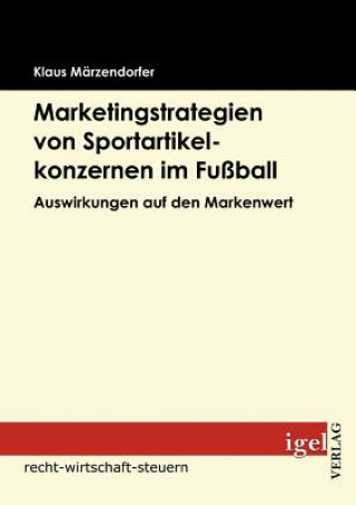 Книга Marketingstrategien von Sportartikelkonzernen im Fussball Klaus Märzendorfer