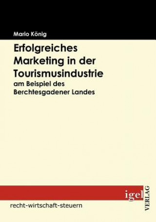 Книга Erfolgreiches Marketing in der Tourismusindustrie am Beispiel des Berchtesgadener Landes Mario König