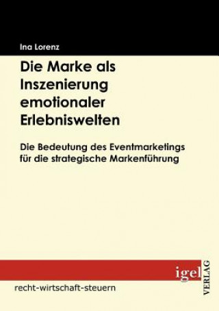Kniha Marke als Inszenierung emotionaler Erlebniswelten Ina Lorenz