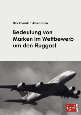 Könyv Bedeutung von Marken im Wettbewerb um den Fluggast Dirk F. Alvermann