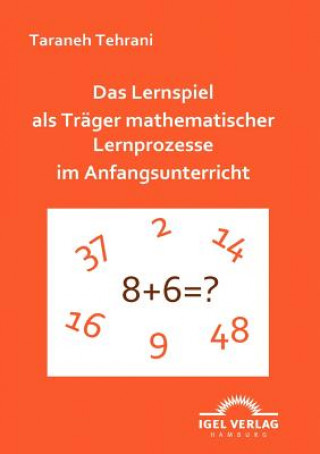 Книга Lernspiel als Trager mathematischer Lernprozesse im Anfangsunterricht Taraneh Therani