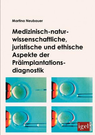 Książka Medizinisch-naturwissenschaftliche, juristische und ethische Aspekte der Praimplantationsdiagnostik Martina Neubauer