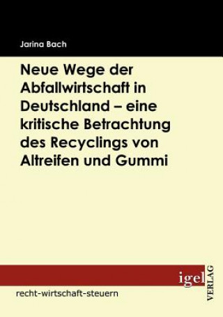 Buch Neue Wege der Abfallwirtschaft in Deutschland - eine kritische Betrachtung des Recyclings von Altreifen und Gummi Jarina Bach