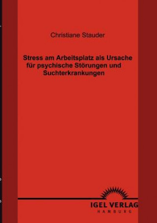 Carte Stress am Arbeitsplatz als Ursache fur psychische Stoerungen und Suchterkrankungen Christiane Stauder