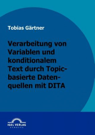 Kniha Verarbeitung von Variablen und konditionalen Text durch Topic-basierte Datenquellen mit DITA Tobias Gärtner