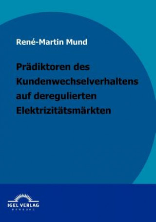 Βιβλίο Pradiktoren des Kundenwechselverhaltens auf deregulierten Elektrizitatsmarkten Rene Mund