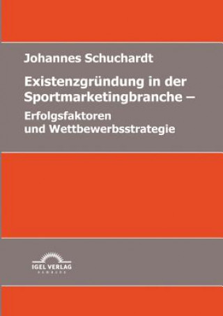 Könyv Existenzgrundung in der Sportmarketingbranche Johannes Schuchardt