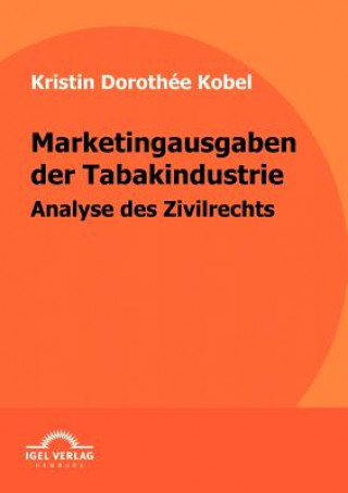 Könyv Marketingausgaben der Tabakindustrie Kristin D. Kobel