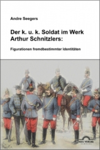 Carte Der k.u.k Soldat im Werk Arthur Schnitzlers Andre Seegers