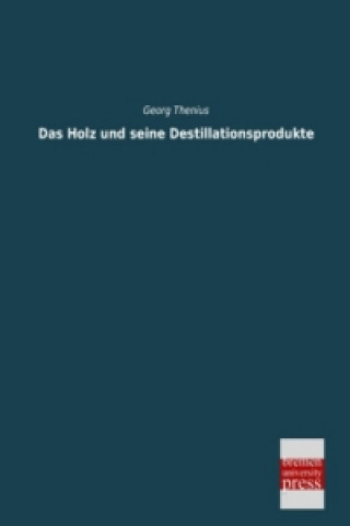 Książka Das Holz und seine Destillationsprodukte Georg Thenius