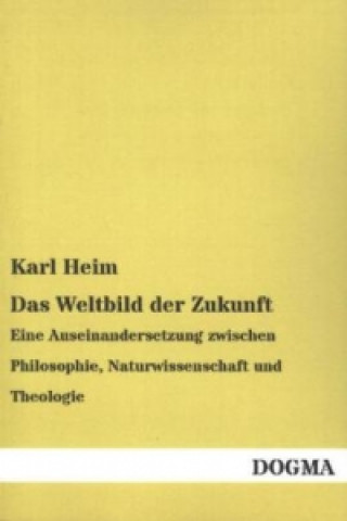 Kniha Das Weltbild der Zukunft Karl Heim