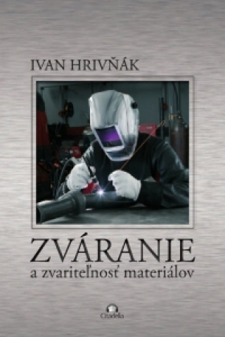 Kniha Zváranie a zvariteľnosť materiálov Ivan Hrivňák