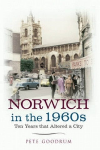 Könyv Norwich in the 1960s Pete Goodrum