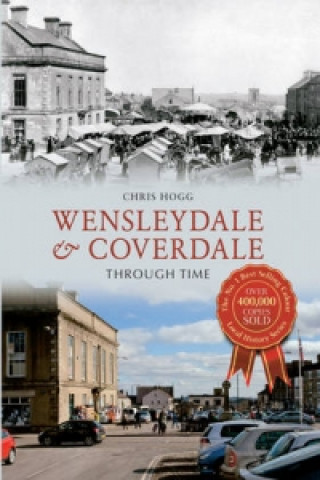 Kniha Wensleydale & Coverdale Through Time Chris Hogg