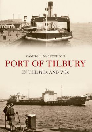 Kniha Port of Tilbury in the 60s and 70s Campbell McCutcheon