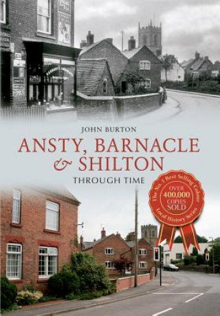 Kniha Ansty, Barnacle & Shilton Through Time John Burton