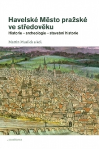 Könyv Havelské Město pražské ve středověku Martin Musílek