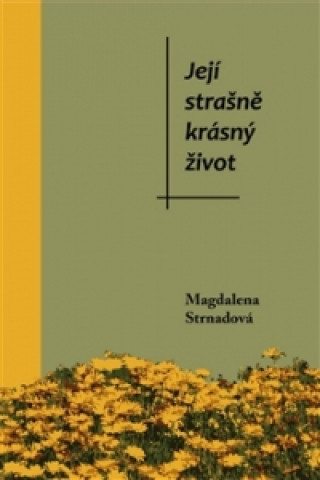 Kniha Její strašně krásný život Magdalena Strnadová