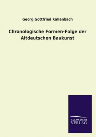 Kniha Chronologische Formen-Folge Der Altdeutschen Baukunst Georg Gottfried Kallenbach