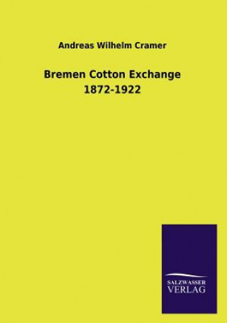 Buch Bremen Cotton Exchange 1872-1922 Andreas Wilhelm Cramer