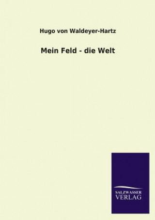 Livre Mein Feld - Die Welt Hugo von Waldeyer-Hartz