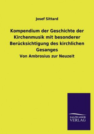 Книга Kompendium Der Geschichte Der Kirchenmusik Mit Besonderer Berucksichtigung Des Kirchlichen Gesanges Josef Sittard