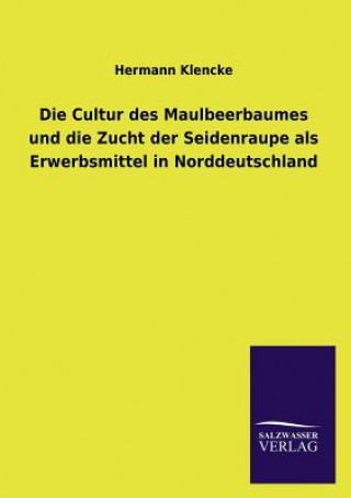 Carte Cultur Des Maulbeerbaumes Und Die Zucht Der Seidenraupe ALS Erwerbsmittel in Norddeutschland Hermann Klencke