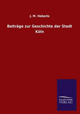 Carte Beitrage Zur Geschichte Der Stadt Koln J. M. Heberle