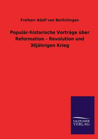 Knjiga Popular-historische Vortrage uber Reformation - Revolution und 30jahrigen Krieg Freiherr Adolf von Berlichingen
