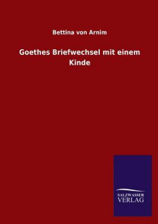 Kniha Goethes Briefwechsel mit einem Kinde Bettina von Arnim