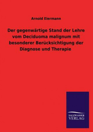 Carte gegenwartige Stand der Lehre vom Deciduoma malignum mit besonderer Berucksichtigung der Diagnose und Therapie Arnold Eiermann