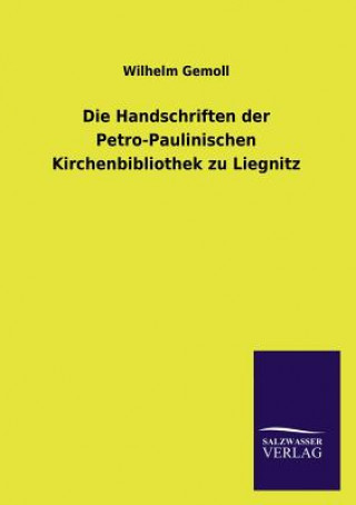 Kniha Handschriften der Petro-Paulinischen Kirchenbibliothek zu Liegnitz Wilhelm Gemoll