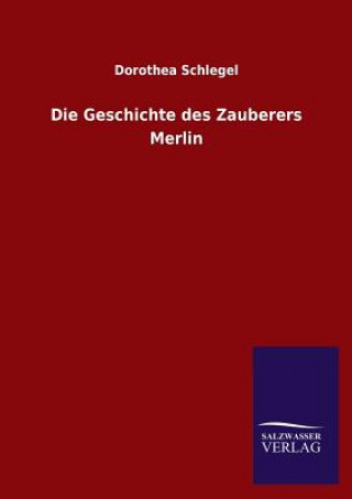 Książka Die Geschichte Des Zauberers Merlin Dorothea Schlegel