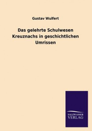 Carte Das Gelehrte Schulwesen Kreuznachs in Geschichtlichen Umrissen Gustav Wulfert