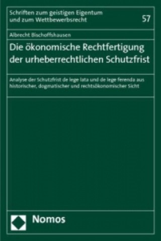 Carte Die ökonomische Rechtfertigung der urheberrechtlichen Schutzfrist Albrecht Bischoffshausen