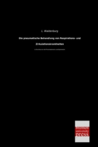 Könyv Die pneumatische Behandlung von Respirations- und Zirkulationskrankheiten L. Waldenburg