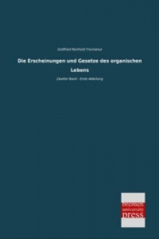 Kniha Die Erscheinungen und Gesetze des organischen Lebens - Zweiter Band - Erste Abteilung Gottfried Reinhold Treviranus