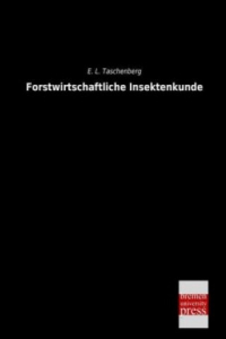 Kniha Forstwirtschaftliche Insektenkunde E. L. Taschenberg