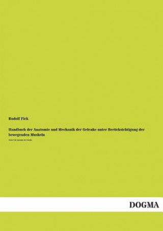 Kniha Handbuch Der Anatomie Und Mechanik Der Gelenke Unter Berucksichtigung Der Bewegenden Muskeln Rudolf Fick
