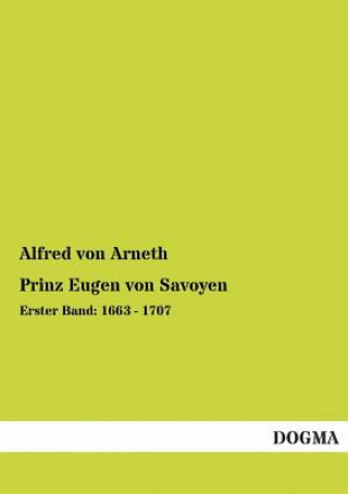 Könyv Prinz Eugen Von Savoyen Alfred Ritter von Arneth