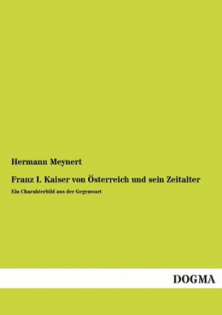 Carte Franz I. Kaiser Von Osterreich Und Sein Zeitalter Hermann Meynert