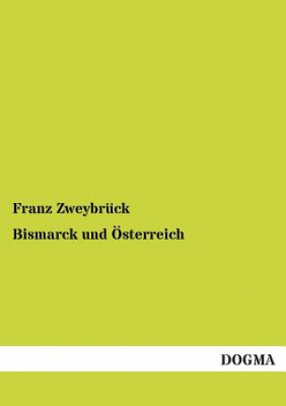 Kniha Bismarck Und Osterreich Franz Zweybrück