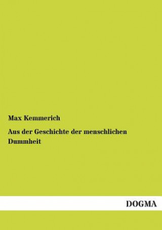 Книга Aus Der Geschichte Der Menschlichen Dummheit Max Kemmerich