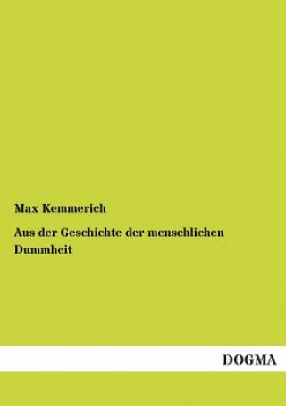 Kniha Aus Der Geschichte Der Menschlichen Dummheit Max Kemmerich