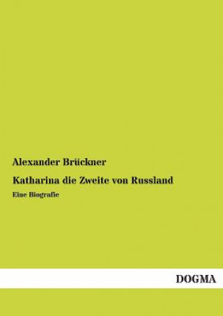 Carte Katharina Die Zweite Von Russland Alexander Brückner