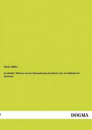 Libro Geschichte Thebens Von Der Einwanderung Der Boioter Bis Zur Schlacht Bei Koroneia Moritz Müller