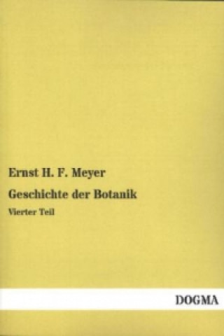 Könyv Geschichte der Botanik. Tl.4 Ernst H. F. Meyer