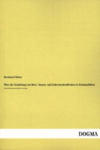 Kniha Über die Ermittlung von Blut-, Samen- und Exkrementenflecken in Kriminalfällen Bernhard Ritter