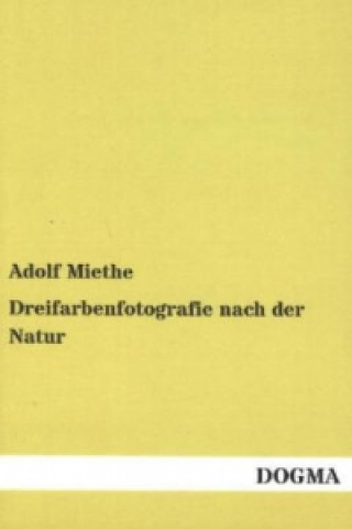 Kniha Dreifarbenfotografie nach der Natur Adolf Miethe